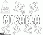 Micaela, naam voor meisje in het Spaans en Portugees, variant van Miguela. Micaela, Italiaanse naam, variant van Michela