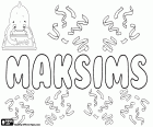 Maksims, variant van Maksim, naam in verschillende talen. Maksims, mannelijke naam populair in Letland. Maksim, naam voor jongen populaire in Wit-Rusland en Estland
