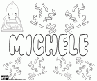 Michele, naam voor jongen in het Italiaans. Michele, variant van Michelle, vrouwelijke naam in Engels en Frans. Beide afgeleid van de Hebreeuwse naam Mikha'el